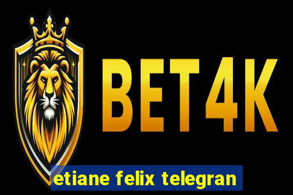 etiane felix telegran